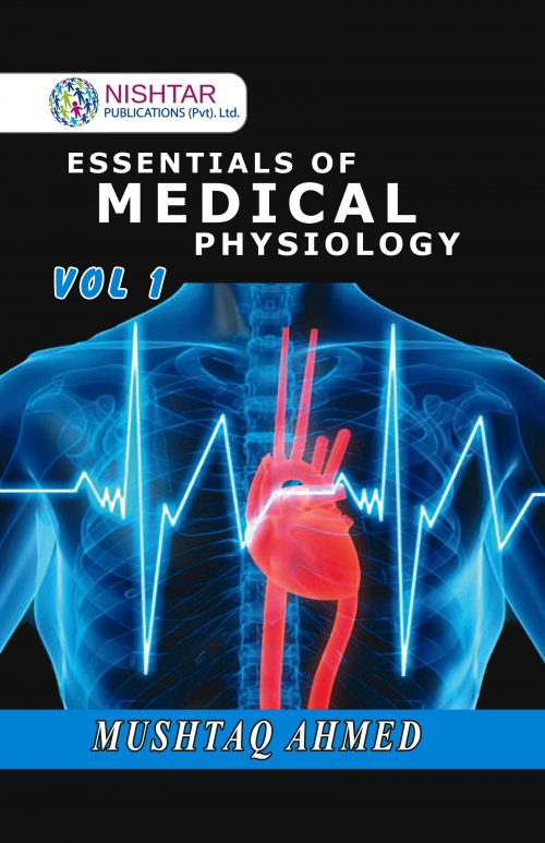 Essentials of Medical Physiology by Mushtaq Ahmed (Volume 1)