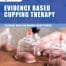 Evidence Based Cupping Therapy